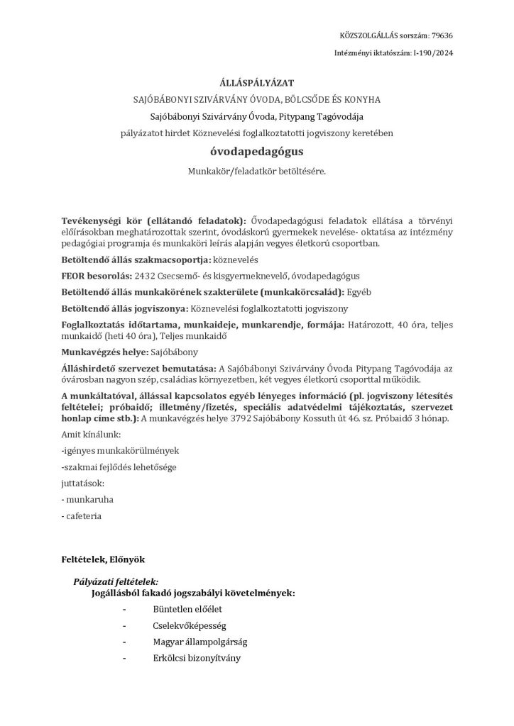 ÁLLÁSPÁLYÁZAT
SAJÓBÁBONYI SZIVÁRVÁNY ÓVODA, BÖLCSŐDE ÉS KONYHA
Sajóbábonyi Szivárvány Óvoda Pitypang Tagóvodája
pályázatot hirdet Köznevelési foglalkoztatotti jogviszony keretében
óvodapedagógus
Munkakör/feladatkör betöltésére.ÁLLÁSPÁLYÁZAT
SAJÓBÁBONYI SZIVÁRVÁNY ÓVODA, BÖLCSŐDE ÉS KONYHA
Sajóbábonyi Szivárvány Óvoda Pitypang Tagóvodája
pályázatot hirdet Köznevelési foglalkoztatotti jogviszony keretében
óvodapedagógus
Munkakör/feladatkör betöltésére.